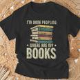 I'm Done Peopling Where Are My Books Reading T-Shirt Gifts for Old Men