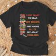I Just Want To Read My Books Ignore All Of My Adult Problems T-Shirt Gifts for Old Men I Just Want To Read My Books Ignore All Of My Adult Problems T-Shirt Gifts for Old Men