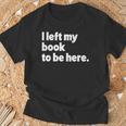 I Left My Book To Be Here T-Shirt Gifts for Old Men
