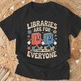 Libraries Are For Everyone Librarians Banned Book Lovers T-Shirt Gifts for Old Men