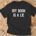 Off Book Is A Lie Acting Theater Actor Actress T-Shirt T-Shirt Gifts for Old Men