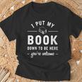 I Put My Book Down To Be Here Readers Bookworm T-Shirt Gifts for Old Men