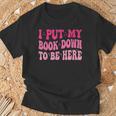 i Put My Book Down To Be Here T-Shirt Gifts for Old Men