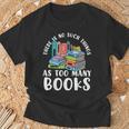 There Is No Such Things As Too Many Books Book Reading T-Shirt Gifts for Old Men