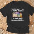 That What I Do I Read Books I Crochet I Know Things T-Shirt Gifts for Old Men That What I Do I Read Books I Crochet I Know Things T-Shirt Gifts for Old Men