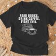 Read Books Drink Coffee Fight Evil Bookworm Reading T-Shirt Gifts for Old Men Read Books Drink Coffee Fight Evil Bookworm Reading T-Shirt Gifts for Old Men