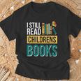 I Still Read Childrens Books Bibliophile Reader T-Shirt Gifts for Old Men I Still Read Childrens Books Bibliophile Reader T-Shirt Gifts for Old Men
