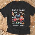 I Still Read Children’s Books Books Lover Reading T-Shirt Gifts for Old Men