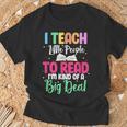 Reading Teacher Book Reader I Teach Little People To Read For Men Women T-Shirt Gifts for Old Men Reading Teacher Book Reader I Teach Little People To Read For Men Women T-Shirt Gifts for Old Men