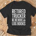 Retired Trucker No More Log Books Retirement T-Shirt Gifts for Old Men