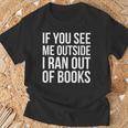 If You See Me Outside I Ran Out Of Books Introverts Quotes T-Shirt Gifts for Old Men