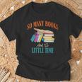 So Many Books And So Little Time Reading Book Lover T-Shirt Gifts for Old Men So Many Books And So Little Time Reading Book Lover T-Shirt Gifts for Old Men