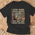 I Stay Home I Read Books I Pet My Cat I Regret Nothing Cat T-Shirt Gifts for Old Men I Stay Home I Read Books I Pet My Cat I Regret Nothing Cat T-Shirt Gifts for Old Men