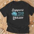 Support Your Local Library For Book Lovers And Readers T-Shirt Gifts for Old Men Support Your Local Library For Book Lovers And Readers T-Shirt Gifts for Old Men