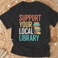 Support Your Local Library Book Reading Lovers Outfit T-Shirt Gifts for Old Men Support Your Local Library Book Reading Lovers Outfit T-Shirt Gifts for Old Men