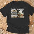 That's What I Do I Read Books I Drink Tea & I Know Things T-Shirt Gifts for Old Men That's What I Do I Read Books I Drink Tea & I Know Things T-Shirt Gifts for Old Men