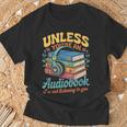 Unless You'Re An Audiobook I'm Not Listening Book Reader T-Shirt Gifts for Old Men