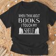 When I Think About Books I Touch My Shelf T-Shirt Gifts for Old Men When I Think About Books I Touch My Shelf T-Shirt Gifts for Old Men