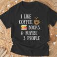 Women's Reader Quote I Like Coffee Books & Maybe 3 People Reading T-Shirt Gifts for Old Men
