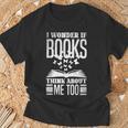 I Wonder If Books Think About Me Too Reading Book Lovers T-Shirt Gifts for Old Men I Wonder If Books Think About Me Too Reading Book Lovers T-Shirt Gifts for Old Men