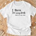 I Have Too Many Books Said No One Ever T-Shirt Gifts for Old Men