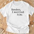 Charlotte Bronte Quote Reader I Married Him Book Lover T-Shirt Gifts for Old Men Charlotte Bronte Quote Reader I Married Him Book Lover T-Shirt Gifts for Old Men