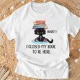 I Closed My Book To Be Here Cat What Cat Books Lovers T-Shirt Gifts for Old Men I Closed My Book To Be Here Cat What Cat Books Lovers T-Shirt Gifts for Old Men