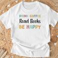 Drink Coffee Read Books Be Happy Book Lovers Reading Teacher Men Women Kids T-Shirt Gifts for Old Men