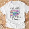 Drink Coffee Read Books And Be Happy T-Shirt Gifts for Old Men Drink Coffee Read Books And Be Happy T-Shirt Gifts for Old Men