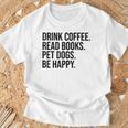 Drink Coffee Read Books Pet Dogs Be Happy Dog Men Women T-Shirt Gifts for Old Men Drink Coffee Read Books Pet Dogs Be Happy Dog Men Women T-Shirt Gifts for Old Men