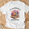 Its A Beautiful Day To Homeschool Books Flowers T-Shirt Gifts for Old Men Its A Beautiful Day To Homeschool Books Flowers T-Shirt Gifts for Old Men