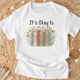 It's Okay To Feel Your Feeling Mental Health Awareness Books T-Shirt Gifts for Old Men