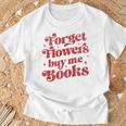 Valentine Bookish Love Quote Forget Flowers Buy Me Books Premium Tri-Blend T-Shirt Gifts for Old Men Valentine Bookish Love Quote Forget Flowers Buy Me Books Premium Tri-Blend T-Shirt Gifts for Old Men