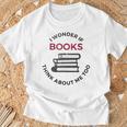 I Wonder If Books Think About Me Too Reading T-Shirt T-Shirt Gifts for Old Men