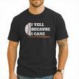 Baseball Fans I Yell Because I Care Baseball Daddys Men T-Shirt Baseball Fans I Yell Because I Care Baseball Daddys Men T-Shirt