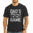 Dad Baseball For Men Baseball Dad's Always In The Game Men T-Shirt