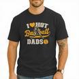 I Love Hot Baseball Dads Baseball Lovers Players Men T-Shirt I Love Hot Baseball Dads Baseball Lovers Players Men T-Shirt