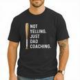 Not Yelling Just Dad Coaching Baseball Dad Coach Kid Boy Son Men T-Shirt Not Yelling Just Dad Coaching Baseball Dad Coach Kid Boy Son Men T-Shirt