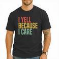 Retro Baseball Fan Humor I Yell Because I Care Baseball Dads Men T-Shirt Retro Baseball Fan Humor I Yell Because I Care Baseball Dads Men T-Shirt