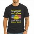 Softball Dad Like A Baseball Dad But Bigger Balls Back Men T-Shirt Softball Dad Like A Baseball Dad But Bigger Balls Back Men T-Shirt