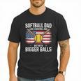 Softball Dad Like A Baseball Dad With Bigger Balls Sport Dad Men T-Shirt Softball Dad Like A Baseball Dad With Bigger Balls Sport Dad Men T-Shirt