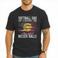 Softball Dad Just Like A Baseball Dad But With Bigger Balls Men T-Shirt Softball Dad Just Like A Baseball Dad But With Bigger Balls Men T-Shirt
