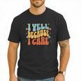 I Yell Because I Care Baseball Dad Men T-Shirt