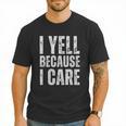 I Yell Because I Care Baseball Dads Men T-Shirt I Yell Because I Care Baseball Dads Men T-Shirt