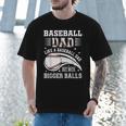 Baseball Dad Like A Baseball Dad But With Bigger Balls Men T-Shirt
