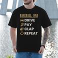 Baseball Dad Drive Pay Clap Repeat Father's Day Men T-Shirt Baseball Dad Drive Pay Clap Repeat Father's Day Men T-Shirt
