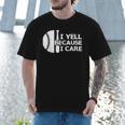 Baseball Fan I Yell Because I Care Baseball Dads Men T-Shirt Baseball Fan I Yell Because I Care Baseball Dads Men T-Shirt