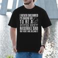 I Never Dreamed I'd Grow Up To Be A Sexy Baseball Dad Daddy Men T-Shirt I Never Dreamed I'd Grow Up To Be A Sexy Baseball Dad Daddy Men T-Shirt