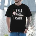 Humor Baseball Dad I Yell Because I Care Men T-Shirt Humor Baseball Dad I Yell Because I Care Men T-Shirt