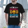 I'm A Baseball Dad Nothing Scares Me Softball Player Men T-Shirt I'm A Baseball Dad Nothing Scares Me Softball Player Men T-Shirt